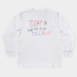 Today i'm going to be silly because the world is too serious Kids Long Sleeve T-Shirt